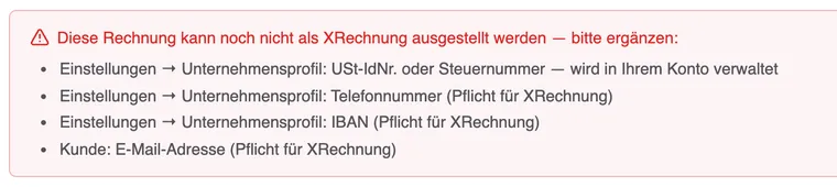 Der rote Hinweis im Editor: Diese Rechnung kann noch nicht als XRechnung ausgestellt werden — bitte ergänzen: Einstellungen → Unternehmensprofil: USt-IdNr. oder Steuernummer — wird in Ihrem Konto verwaltet; Einstellungen → Unternehmensprofil: Telefonnummer (Pflicht für XRechnung); Einstellungen → Unternehmensprofil: IBAN (Pflicht für XRechnung); Kunde: E-Mail-Adresse (Pflicht für XRechnung).