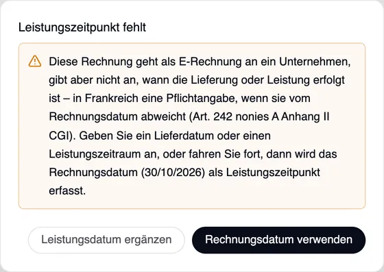 Das Fenster „Leistungszeitpunkt fehlt“: Diese Rechnung geht als E-Rechnung an ein Unternehmen, gibt aber nicht an, wann die Lieferung oder Leistung erfolgt ist – in Frankreich eine Pflichtangabe, wenn sie vom Rechnungsdatum abweicht (Art. 242 nonies A Anhang II CGI). Die Schaltflächen „Leistungsdatum ergänzen“ und „Rechnungsdatum verwenden“.