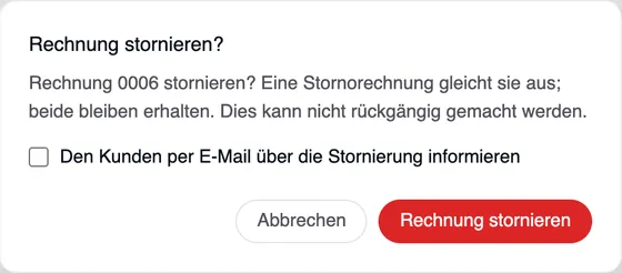 Das Fenster „Rechnung stornieren“: Rechnung 0006 stornieren? Eine Stornorechnung gleicht sie aus; beide bleiben erhalten. Dies kann nicht rückgängig gemacht werden. Mit dem Kästchen „Den Kunden per E-Mail über die Stornierung informieren“ und den Schaltflächen Abbrechen und Rechnung stornieren.