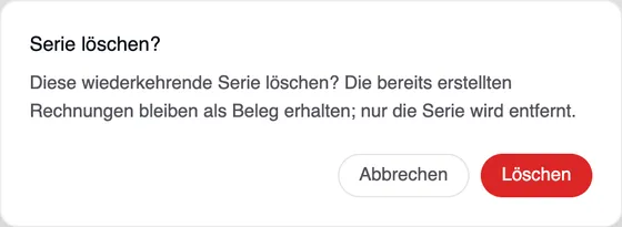 Das Fenster „Serie löschen“: Diese wiederkehrende Serie löschen? Die bereits erstellten Rechnungen bleiben als Beleg erhalten; nur die Serie wird entfernt. Schaltflächen Abbrechen und Löschen.