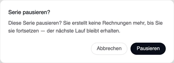 Das Fenster „Serie pausieren“: Diese Serie pausieren? Sie erstellt keine Rechnungen mehr, bis Sie sie fortsetzen — der nächste Lauf bleibt erhalten. Schaltflächen Abbrechen und Pausieren.