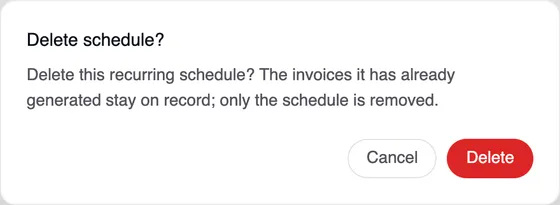 The “Delete schedule” window: Delete this recurring schedule? The invoices it has already generated stay on record; only the schedule is removed. Cancel and Delete buttons.