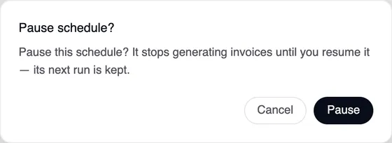 The “Pause schedule” window: Pause this schedule? It stops generating invoices until you resume it — its next run is kept. Cancel and Pause buttons.