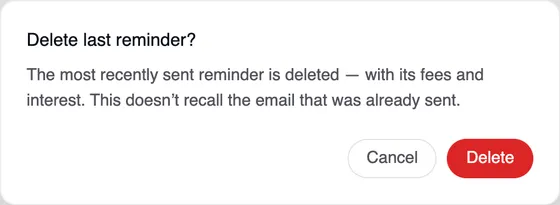 The “Delete last reminder” window: The most recently sent reminder is deleted — with its fees and interest. This doesn't recall the email that was already sent. Cancel and Delete buttons.