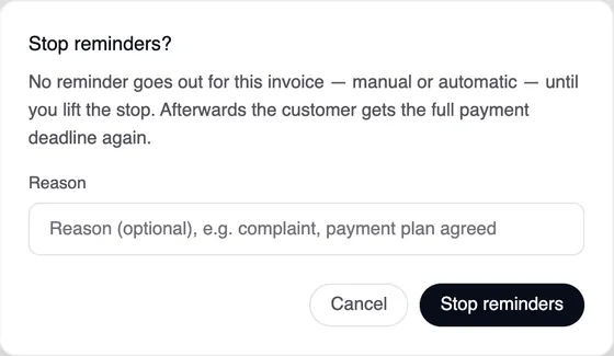 The “Stop reminders?” window with the note that no reminder goes out until you lift the stop, after which the customer gets the full payment deadline again; below it the Reason field with “Reason (optional), e.g. complaint, payment plan agreed” and the Cancel and Stop reminders buttons.