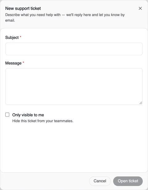 The New support ticket window at the right edge: “Describe what you need help with — we'll reply here and let you know by email.”, the required Subject and Message fields, Only visible to me with “Hide this ticket from your teammates.”, Cancel and Open ticket, still grey.